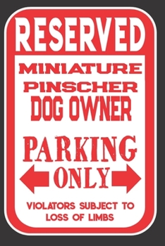 Paperback Reserved Miniature Pinscher Dog Owner Parking Only. Violators Subject To Loss Of Limbs: Blank Lined Notebook To Write In - Appreciation Gift For Minia Book