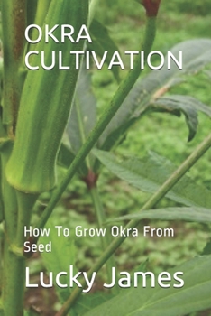 Paperback Okra Cultivation: How To Grow Okra From Seed Book