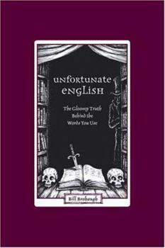 Hardcover Unfortunate English: The Gloomy Truth Behind the Words You Use Book