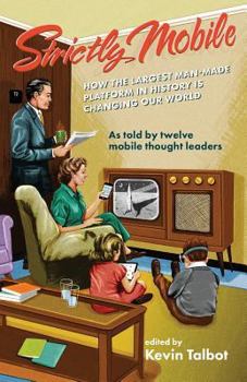 Paperback Strictly Mobile: How the Largest Man-Made Platform in History is Changing Our World Book