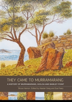 Paperback They Came to Murramarang: A History of Murramarang, Kioloa and Bawley Point Book