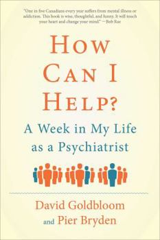 Hardcover How Can I Help?: A Week in My Life as a Psychiatrist Book