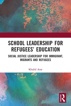 Paperback School Leadership for Refugees' Education: Social Justice Leadership for Immigrant, Migrants and Refugees Book