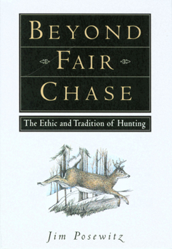 Paperback Beyond Fair Chase: The Ethic and Tradition of Hunting Book