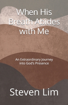 Paperback When His Breath Abides with Me: An Extraordinary Journey into God's Presence Book
