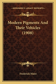 Paperback Modern Pigments And Their Vehicles (1908) Book