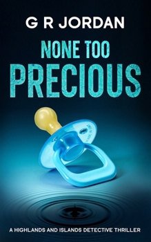None Too Precious: A Highlands and Islands Detective Thriller