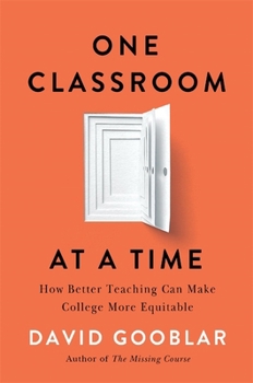Paperback One Classroom at a Time: How Better Teaching Can Make College More Equitable Book