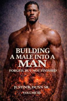 Building a Male into a Man: Forged, But Not Finished