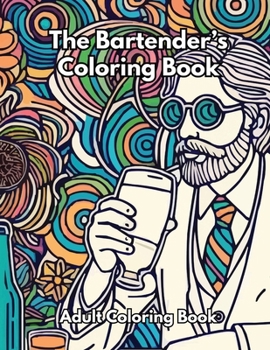 The Bartender's Coloring Book: Adult Coloring Book