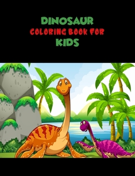 Dinosaur Coloring Book For Kids: A Dinosaur Activity Book Adventure for Boys & Girls, Ages 2-4, 4-8 (25 pages 8.5" X 11")