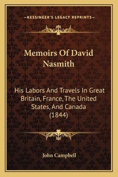 Paperback Memoirs Of David Nasmith: His Labors And Travels In Great Britain, France, The United States, And Canada (1844) Book