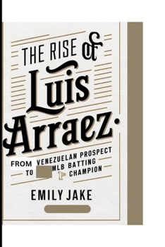 The Rise of Luis Arraez: From Venezuelan Prospect to MLB Batting Champion