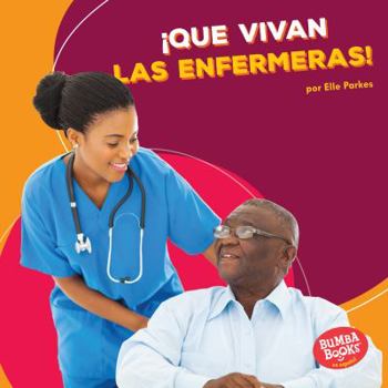 Que Vivan Las Enfermeras! (Hooray for Nurses!) Que Vivan Las Enfermeras! - Book  of the ¡Que Vivan los Ayudantes Comunitarios!