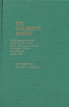 Hardcover The Children's Jubilee: A Bibliographical Survey of Hymnals for Infants, Youth, and Sunday Schools Published in Britain and America, 1655-1900 Book