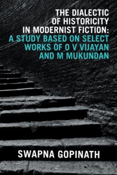 Paperback The Dialectic of Historicity in Modernist Fiction: A Study Based on Select Works of O V Vijayan and M Mukundan Book