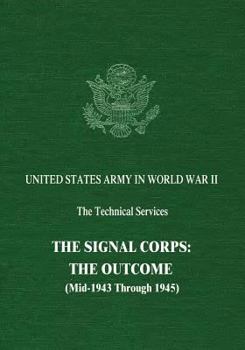 Paperback The Signal Corps: The Outcome (Mid-1943 Through 1945) Book