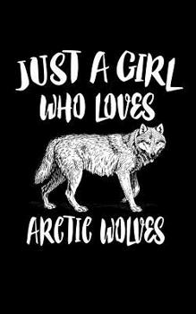 Paperback Just A Girl Who Loves Arctic Wolves: Animal Nature Collection Book