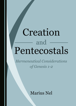 Hardcover Creation and Pentecostals: Hermeneutical Considerations of Genesis 1-2 Book