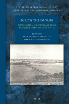 Hardcover Across the Danube: Southeastern Europeans and Their Travelling Identities (17th-19th C.) Book