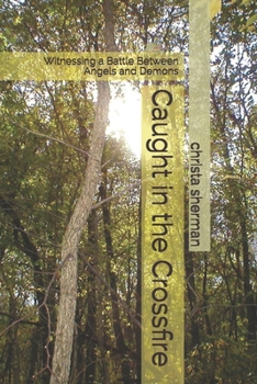 Paperback Caught in the Crossfire: Witnessing a Battle Between Angels and Demons Book
