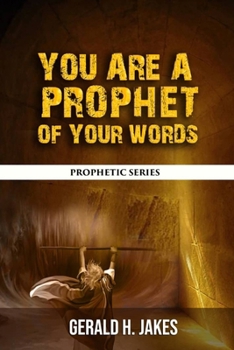 Paperback You Are a Prophet of Your Words: Prophetic Series Book