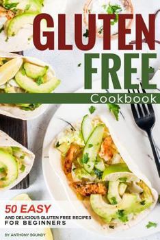 Paperback Gluten Free Cookbook: 50 Easy and Delicious Gluten Free Recipes for Beginners Book