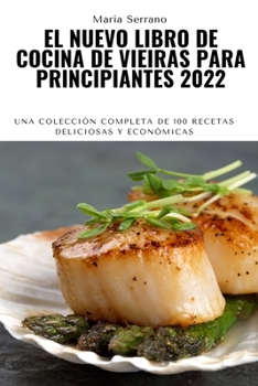 Paperback El Nuevo Libro de Cocina de Vieiras Para Principiantes 2022: Una colección completa de 100 recetas deliciosas y económicas [Spanish] Book