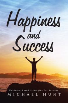 Paperback Happiness and Success: Evidence-Based Strategies for Success. Book