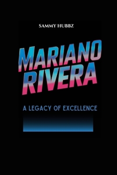 MARIANO RIVERA: A Legacy Of Excellence
