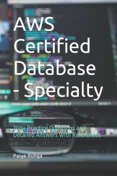 AWS Certified Database - Specialty: 200+ Practice Questions and Detailed Answers with References (AWS Certification Practice Tests)
