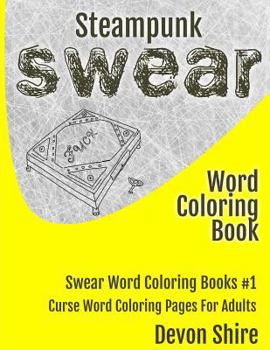 Paperback Steampunk Swear Word Coloring Book: Curse Word Coloring Pages for Adults Book