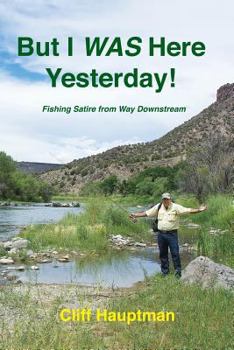 Paperback But I WAS here yesterday!: Fishing Satire from Way Downstream Book