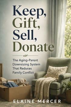 Paperback Keep, Gift, Sell, Donate: The Aging-Parent Downsizing System That Reduces Family Conflict Book