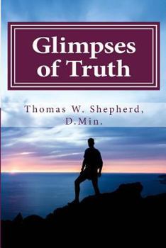 Paperback Glimpses of Truth: Systematic Theology from a Metaphysical Christian Perspective Book