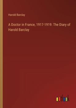 A Doctor in France, 1917-1919: The Diary of Harold Barclay