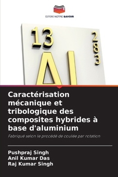 Caractérisation mécanique et tribologique des composites hybrides à base d'aluminium (French Edition)