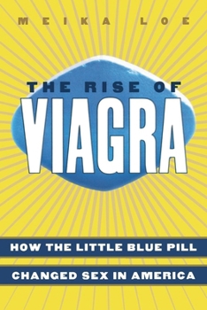 The Rise of Viagra: How the Little Blue Pill Changed Sex in America (Sociology)
