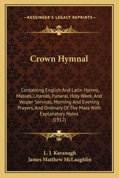 Crown Hymnal: Containing English and Latin Hymns; Masses; Litanies; Funeral, Holy Week, and Vesper Services; Morning and Evening Pra