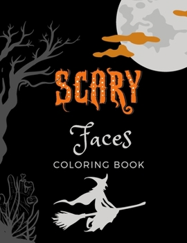 Scary Faces Coloring Book: A Wonderful Coloring Book For All Ages 2021 With 50 Pages, Large Scary Drawings, Perfect Design Matte Finish.