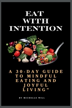 Paperback Eat with intention: A 30-Day guide to mindful eating and joyful living Book