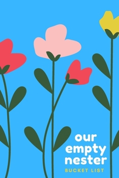 Paperback Our Empty Nester Bucket List: Empty Nesters Book to Plan and Record Your Bucket List in the Next Chapter of Life Book
