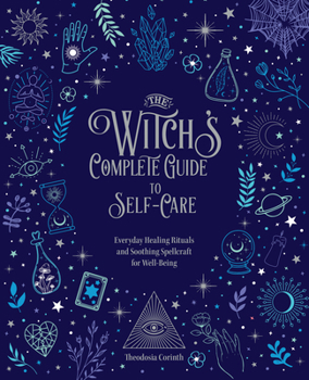 Hardcover The Witch's Complete Guide to Self-Care: Everyday Healing Rituals and Soothing Spellcraft for Well-Being Book