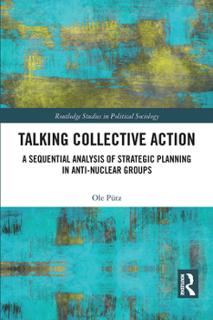 Paperback Talking Collective Action: A Sequential Analysis of Strategic Planning in Anti-Nuclear Groups Book
