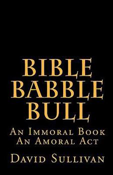 Paperback Bible Babble Bull: An Immoral Book An Amoral Act Book