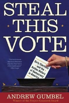 Paperback Steal This Vote: Dirty Elections and the Rotten History of Democracy in America Book