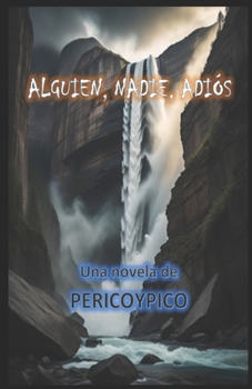 ALGUIEN, NADIE, ADIÓS: Una Novela De PERICOYPICO (Spanish Edition)