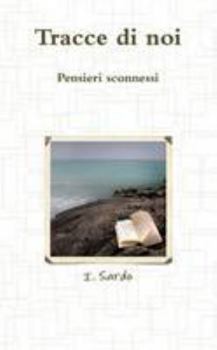 Paperback Tracce di noi - Pensieri sconnessi [Italian] Book