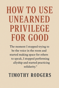 Paperback How to Use Unearned Privilege for Good Book