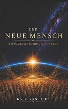 Der neue Mensch: Leben zwischen Himmel und Erde (German Edition)